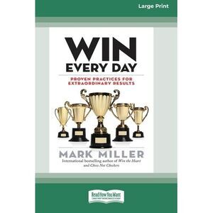 Win Every Day: Proven Practices for Extraordinary Results (16pt Large Print Edit